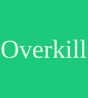 Overkill